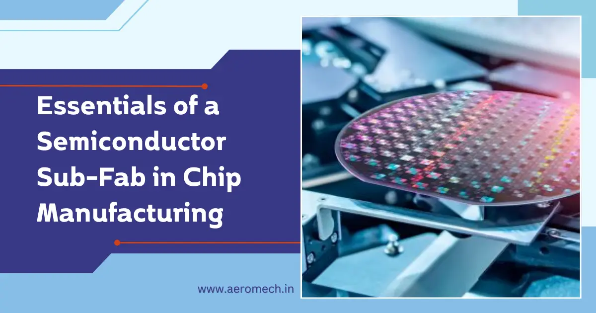 Semiconductor Sub-Fab in Chip Manufacturing